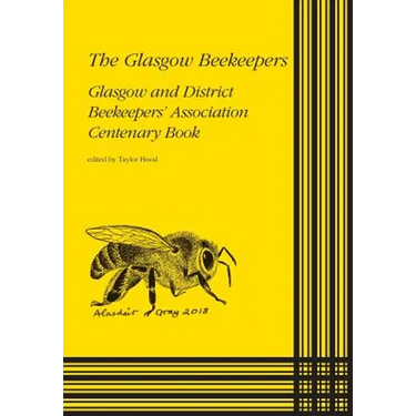 The Glasgow Beekeepers: Glasgow and District Beekeepers' Association Centenary Book