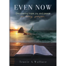 Even Now: Discovering Hope, Joy, and Peace in Every Season