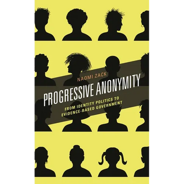 Progressive Anonymity: From Identity Politics to Evidence-Based Government