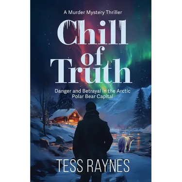 Chill of Truth Danger and Betrayal in the Arctic Polar Bear Capital: A Murder Mystery Thriller