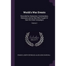 World's War Events: Recorded by Statesmen, Commanders, Historians and by Men Who Fought Or Saw the Great Campaigns; Volume 2
