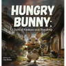 Hungry Bunny: Tales of Kindness and Friendship