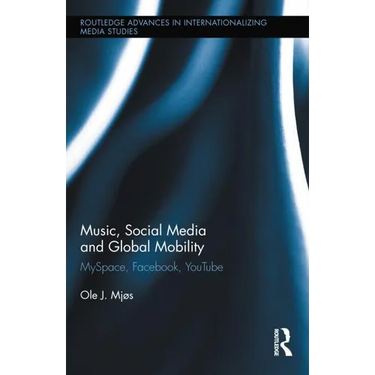 Music, Social Media and Global Mobility: Myspace, Facebook, Youtube