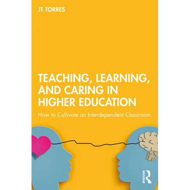 Teaching, Learning, and Caring in Higher Education: How to Cultivate an Interdependent Classroom