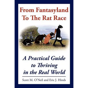 From Fantasyland To The Rat Race: A Practical Guide to Thriving in the Real World