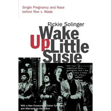 Wake Up Little Susie: Single Pregnancy and Race Before Roe V. Wade