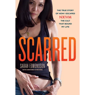 Scarred: The True Story of How I Escaped Nxivm, the Cult That Bound My Life