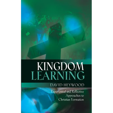 Kingdom Learning: Experiential and Reflective Approaches to Christian Formation and Discipleship