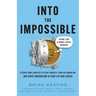 Into the Impossible: Think Like a Nobel Prize Winner: Lessons from Laureates to Stoke Curiosity, Spur Collaboration, and Ignite Imagination in Your Li