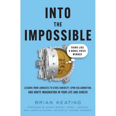 Into the Impossible: Think Like a Nobel Prize Winner: Lessons from Laureates to Stoke Curiosity, Spur Collaboration, and Ignite Imagination in Your Li