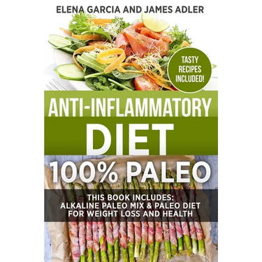 Anti-Inflammatory Diet: 100% Paleo: Alkaline Paleo Mix & Paleo Diet for Weight Loss and Health
