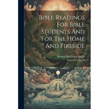 Bible Readings For Bible Students And For The Home And Fireside