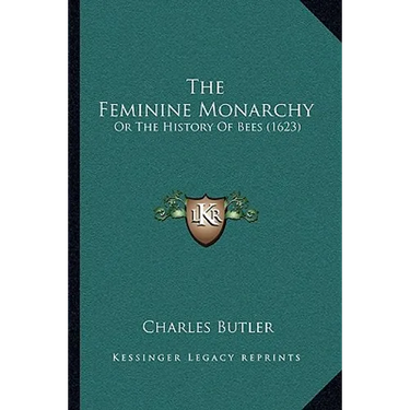The Feminine Monarchy: Or The History Of Bees (1623)