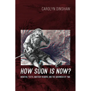 How Soon Is Now?: Medieval Texts, Amateur Readers, and the Queerness of Time