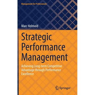 Strategic Performance Management: Achieving Long-Term Competitive Advantage Through Performance Excellence