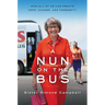 A Nun on the Bus: How All of Us Can Create Hope, Change, and Community