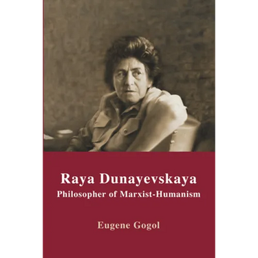 Raya Dunayevskaya: Philosopher of Marxist-Humanism