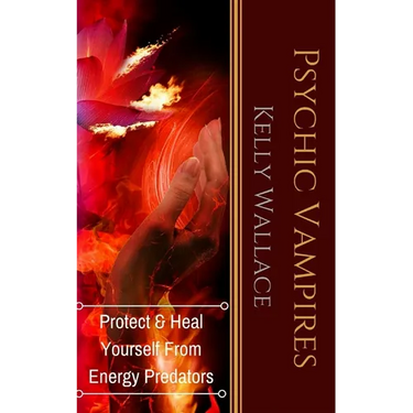 Psychic Vampires: How To Heal And Protect Yourself From Energy Predators