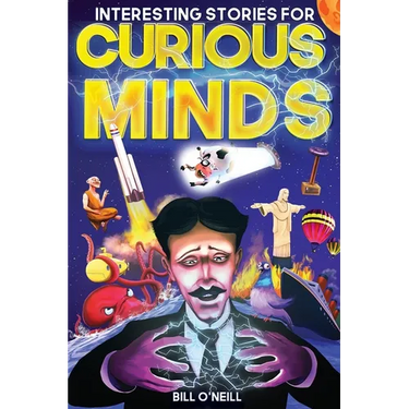 Interesting Stories for Curious Minds: A Collection of Mind-Boggling True Stories About History, Science, Pop Culture and Just About Everything In Bet