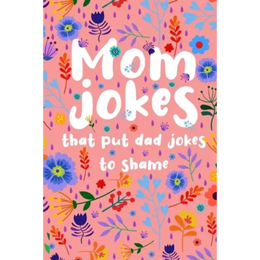 Mom Jokes that put Dad Jokes to shame: Hilarious Jokes, Puns, One Liners... Try not to laugh Mom Joke Book for Family Game Night - Perfect gift idea f