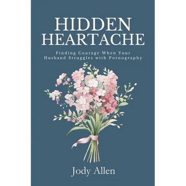 Hidden Heartache: Finding Courage When Your Husband Struggles with Pornography