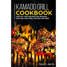 Kamado Grill Cookbook: Step-by-step recipes for Smoking and Grilling Pork, Chicken and Beef