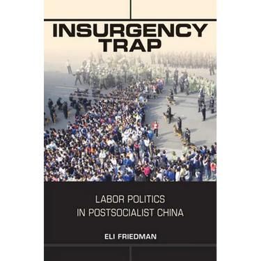 Insurgency Trap: Labor Politics in Postsocialist China