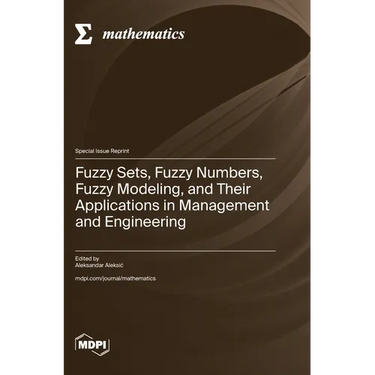 Fuzzy Sets, Fuzzy Numbers, Fuzzy Modeling, and Their Applications in Management and Engineering