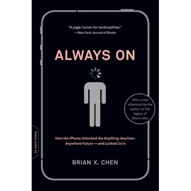 Always On: How the iPhone Unlocked the Anything-Anytime-Anywhere Future--And Locked Us In