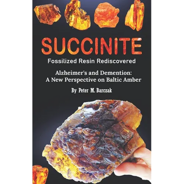 Succinite Fossilized Resin Rediscovered: Alzheimer and dementia a new perspective on Baltic amber