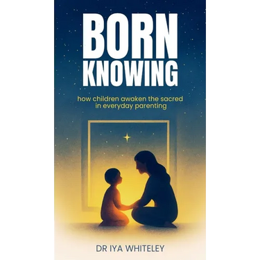 Born Knowing: How Children Awaken the Sacred in Everyday Parenting
