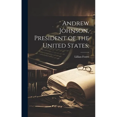 Andrew Johnson, President of the United States;