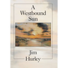A Westbound Sun: Short Stories, Memoirs and Poems
