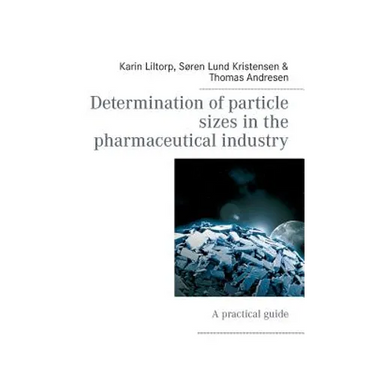 Determination of particle sizes in the pharmaceutical industry: A practical guide