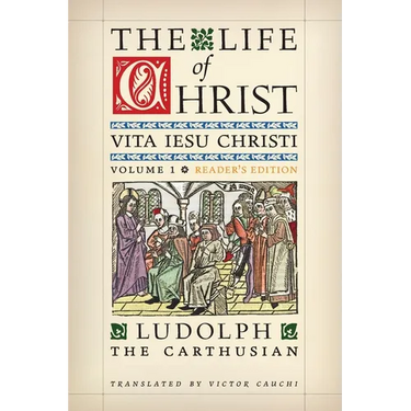The Life of Christ (Reader's Edition): Volume 1
