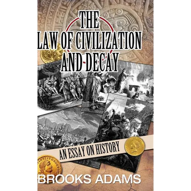 The Law of Civilization and Decay: An Essay on History