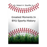 Greatest Moments in BYU Sports History