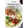 Healthy Keto Vegetarian Cookbook: Lose Weight and Feel Great with these Easy to Cook Plant-Based Keto Vegetarian Recipes