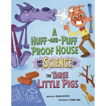 A Huff-And-Puff Proof House and the Science of the Three Little Pigs
