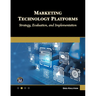 Marketing Technology Platforms: Strategy, Evaluation, and Implementation