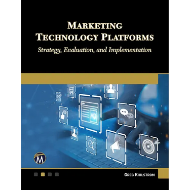 Marketing Technology Platforms: Strategy, Evaluation, and Implementation