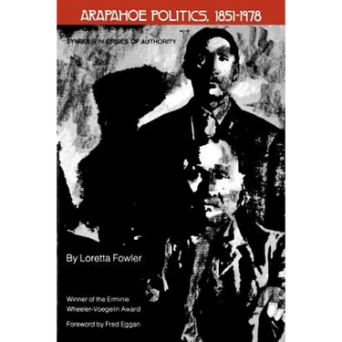 Arapahoe Politics, 1851-1978: Symbols in Crises of Authority