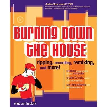 Burning Down the House: Ripping, Recording, Remixing, and More!