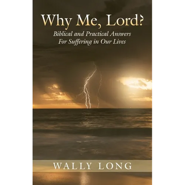 Why Me, Lord?: Biblical and Practical Answers For Suffering in Our Lives