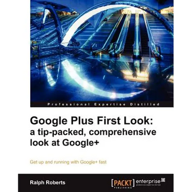 Google Plus First Look: A Tip-Packed, Comprehensive Look at Google+