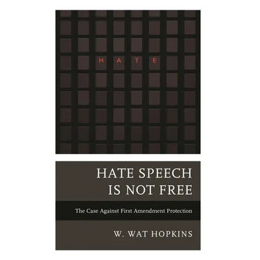 Hate Speech Is Not Free: The Case Against First Amendment Protection
