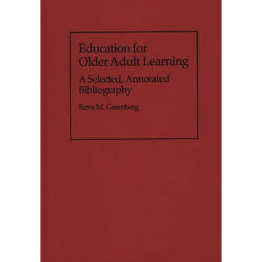 Education for Older Adult Learning: A Selected, Annotated Bibliography