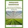 Marijuana Greenhouse: Guide On The Pros And Cons Of Marijuana Farming, Including Tips On Marijuana Business Plan