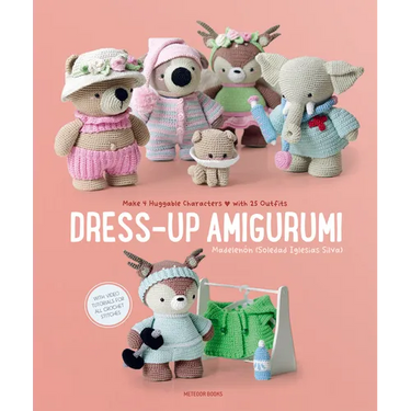 Dress-Up Amigurumi: Make 4 Huggable Characters with 25 Outfits