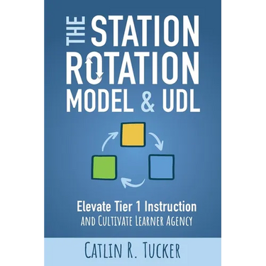 The Station Rotation Model & UDL: Elevate Tier 1 Instruction and Cultivate Learner Agency